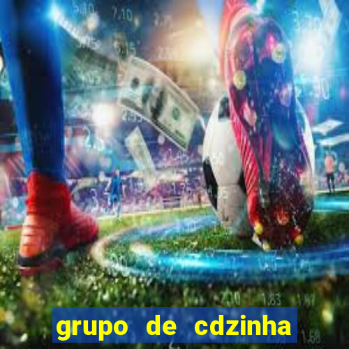 grupo de cdzinha no whatsapp